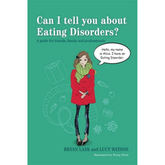Cover of Can I tell you about Eating Disorders?: A guide for friends, family and professionals featuring illustration of a woman named Alice.