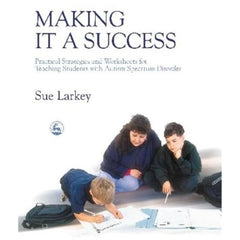 Cover of Making It a Success: Practical Strategies and Worksheets for Teaching Students with Autism Spectrum Disorder book